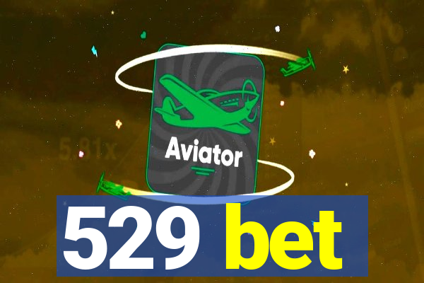 529 bet